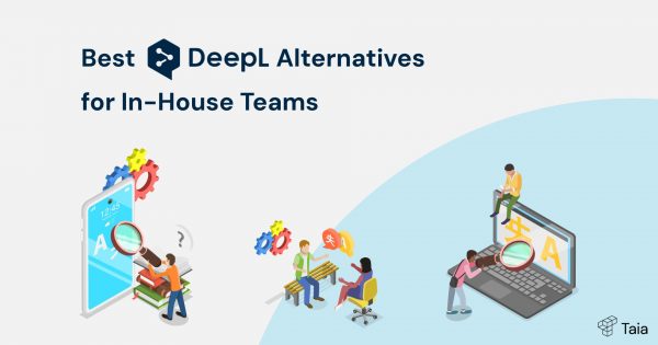 Discover 7 best DeepL alternatives for enterprise & in-house teams right now
